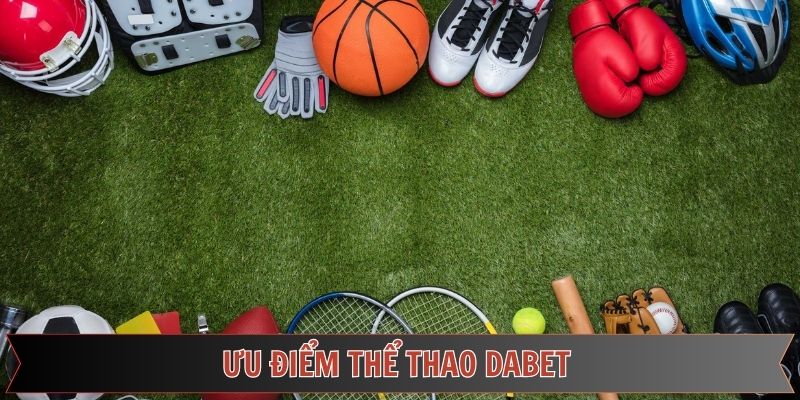 Khám phá loạt lợi thế hấp dẫn tại thể thao Dabet